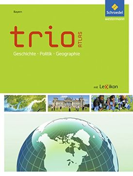 portada Trio Atlas für Erdkunde, Geschichte und Politik: Trio Atlas. Bayern: Erdkunde, Geschichte und Politik - Ausgabe 2011 (en Alemán)