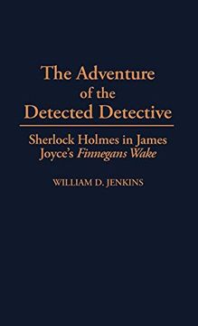 portada The Adventure of the Detected Detective: Sherlock Holmes in James Joyce's Finnegans Wake (en Inglés)