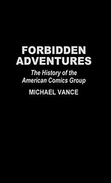 portada Forbidden Adventures: The History of the American Comics Group (Contributions to the Study of Popular Culture) (en Inglés)