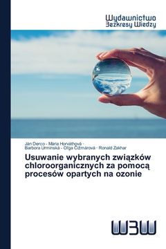 portada Usuwanie wybranych związków chloroorganicznych za pomocą procesów opartych na ozonie (en Polaco)