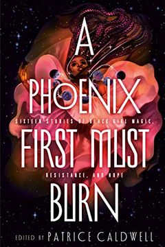 portada A Phoenix First Must Burn: Sixteen Stories of Black Girl Magic, Resistance, and Hope 