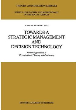 portada Towards a Strategic Management and Decision Technology: Modern Approaches to Organizational Planning and Positioning (in English)