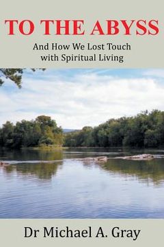 portada To The Abyss: And How We Lost Touch with Spiritual Living