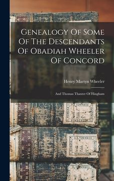portada Genealogy Of Some Of The Descendants Of Obadiah Wheeler Of Concord: And Thomas Thaxter Of Hingham (en Inglés)