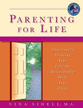 portada Parenting for Life: Consciously Creating Your Lifetime Relationship with Your Child