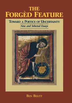 portada The Forged Feature: Towards a Poetics of Uncertainty, New and Selected Essays: Toward a Poetics of Uncertainty - New and Selected Essays