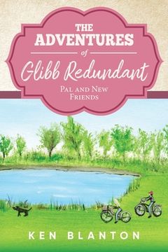 portada The Adventures of Glibb Redundant: Pal and New Friends (en Inglés)