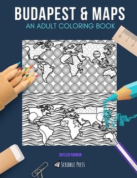 portada Budapest & Maps: AN ADULT COLORING BOOK: Budapest & Maps - 2 Coloring Books In 1 (en Inglés)