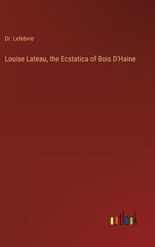 portada Louise Lateau, the Ecstatica of Bois D'Haine (en Inglés)