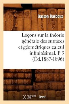 portada Leçons Sur La Théorie Générale Des Surfaces Et Géométriques Calcul Infinitésimal. P 3 (Éd.1887-1896)