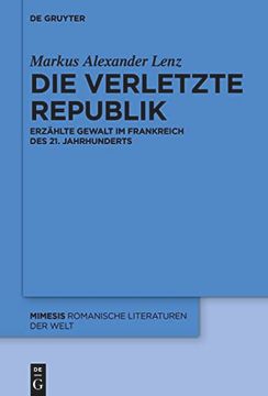 portada Die Verletzte Republik Erzählte Gewalt im Frankreich des 21. Jahrhunderts (in German)