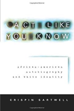 portada Act Like you Know: African-American Autobiography and White Identity (en Inglés)