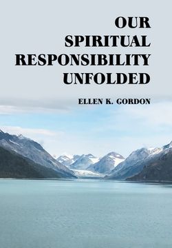 portada Our Spiritual Responsibility Unfolded (en Inglés)