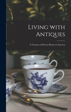 portada Living With Antiques: a Treasury of Private Homes in America (en Inglés)