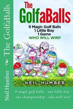 portada The GolfaBalls: 9 magic golf balls - one little boy - one championship - who will win? (en Inglés)