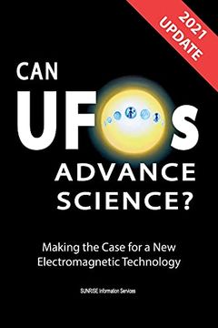 portada Can Ufos Advance Science? (International English) Update 2021: Making the Case for a new Electromagnetic Technology (in English)