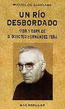 portada Un río desbordado.: Vida y obra de Don Doroteo Hernández Vera, fundador del Instituto Secular Cruzada evangélica (POPULAR) (in Spanish)