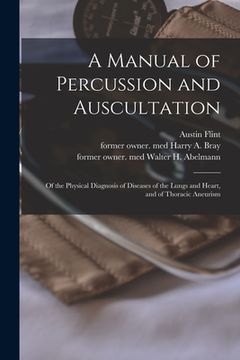 portada A Manual of Percussion and Auscultation: of the Physical Diagnosis of Diseases of the Lungs and Heart, and of Thoracic Aneurism (en Inglés)