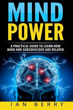 portada Mind Power: A Practical Guide to Learn how Mind and Subconscious are Related 