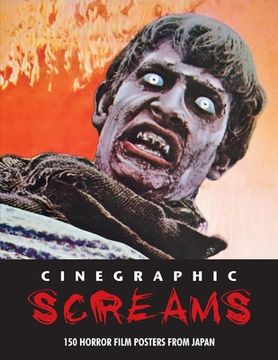 portada Cinegraphic Screams: 150 Horror Film Posters From Japan (en Inglés)