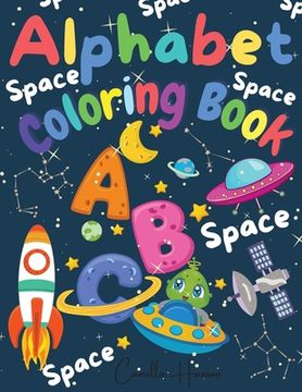 portada Alphabet Coloring Book: Wonderful Space ABC Coloring Book for Toddlers & Kids My First Alphabet Coloring Book Fun with Letters ABC Space Ships (en Inglés)