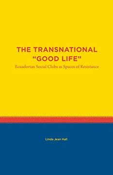 portada The Transnational "Good Life: Ecuadorian Social Clubs as Spaces of Resistance (Studies in Latin America) 