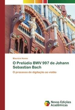 portada O Prelúdio bwv 997 de Johann Sebastian Bach: O Processo de Digitação ao Violão (in Portuguese)