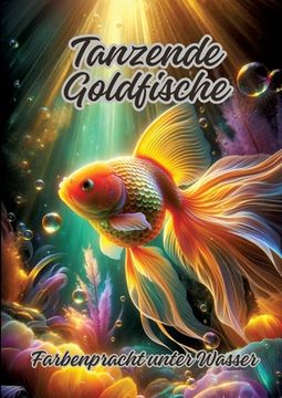 portada Tanzende Goldfische: Farbenpracht unter Wasser (in German)