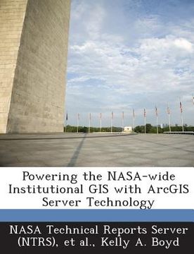 portada Powering the NASA-Wide Institutional GIS with Arcgis Server Technology