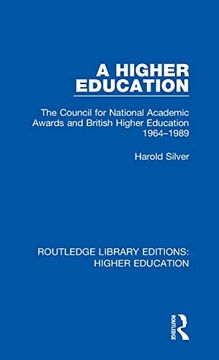 portada A Higher Education: The Council for National Academic Awards and British Higher Education 1964-1989 (Routledge Library Editions: Higher Education) (en Inglés)