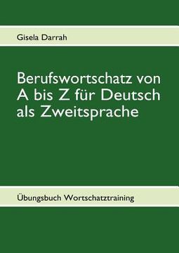 portada Berufswortschatz von A bis Z für Deutsch als Zweitsprache: Übungsbuch Wortschatztraining (en Alemán)