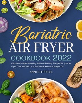 portada Bariatric Air Fryer Cookbook 2022: Effortless & Mouthwatering, Bariatric Friendly Recipes for your Air Fryer. That Will Help You Eat Well & Keep the W (en Inglés)