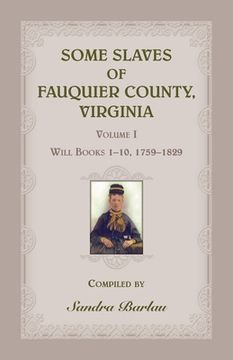portada Some Slaves of Fauquier County, Virginia, Volume I: Will Books 1-10, 1759-1829 (en Inglés)