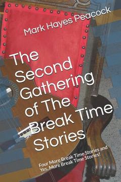 portada The Second Gathering of The Break Time Stories: Four More Break Time Stories and Yes, More Break Time Stories! (en Inglés)