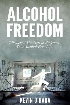 portada Alcohol Freedom: 7 Powerful Mindsets to Kickstart Your Alcohol-Free Journey! (en Inglés)