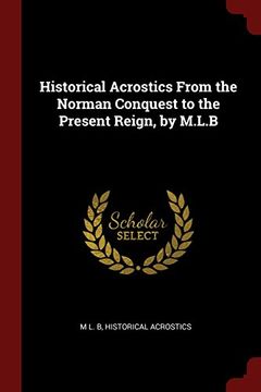 portada Historical Acrostics From the Norman Conquest to the Present Reign, by M.L.B