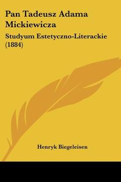 portada pan tadeusz adama mickiewicza: studyum estetyczno-literackie (1884) (in English)