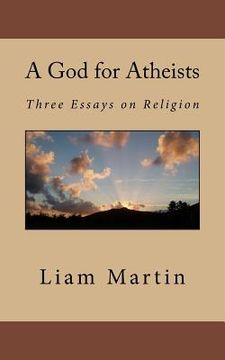 portada A God for Atheists: Three Essays on Religion (en Inglés)