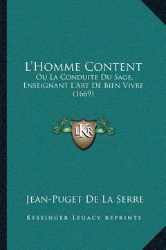 portada L'Homme Content: Ou La Conduite Du Sage, Enseignant L'Art De Bien Vivre (1669) (en Francés)