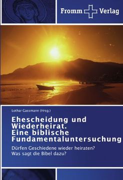 portada Ehescheidung und Wiederheirat.  Eine biblische Fundamentaluntersuchung: Dürfen Geschiedene wieder heiraten?   Was sagt die Bibel dazu?