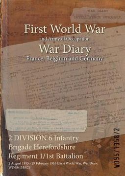 portada 2 DIVISION 6 Infantry Brigade Herefordshire Regiment 1/1st Battalion: 2 August 1915 - 29 February 1916 (First World War, War Diary, WO95/1358/2) (en Inglés)