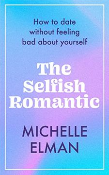portada The Selfish Romantic: How to Date Without Feeling bad About Yourself (in English)