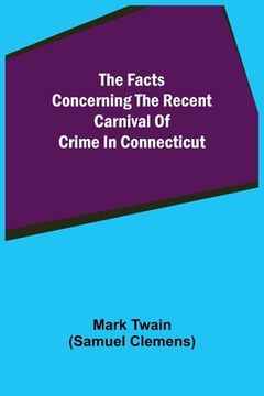 portada The Facts Concerning The Recent Carnival Of Crime In Connecticut (en Inglés)