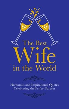 portada The Best Wife in the World: Humorous and Inspirational Quotes Celebrating the Perfect Partner (Gift Wit)