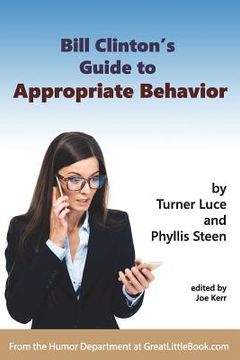 portada Bill Clinton's Guide to Appropriate Behavior - Completely Unabridged Version (in English)