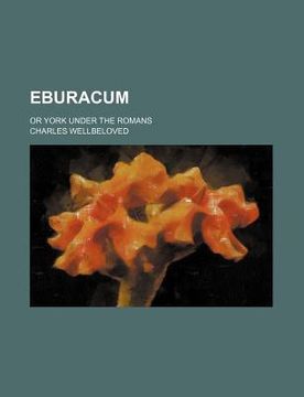 portada eburacum; or york under the romans