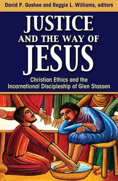 portada Justice and the Way of Jesus: Christian Ethics and the Incarnational Discipleship of Glen Stassen (in English)