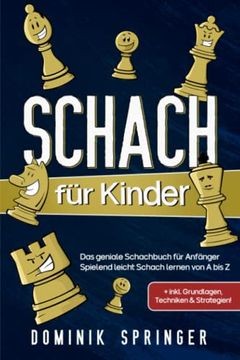 portada Schach für Kinder: Das Geniale Schachbuch für Anfänger - Spielend Leicht Schach Lernen von a bis z +Inkl. Grundlagen, Techniken & Strategien! (en Alemán)