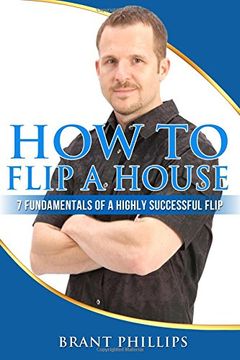 portada How To Flip A House: 7 Fundamentals Of A Highly Successful Flip
