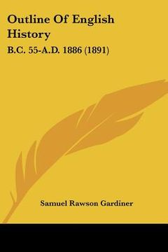 portada outline of english history: b.c. 55-a.d. 1886 (1891) (en Inglés)